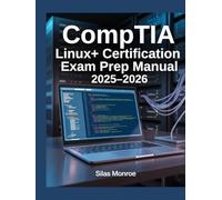 CompTIA Linux+ Certification Exam Prep Manual 2025-2026: Complete Training in Command Line Mastery and Troubleshooting Skills