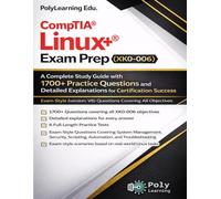 CompTIA Linux+ Exam Prep (XK0-006): A Complete Study Guide with 1700+ Practice Questions and Detailed Explanations for Certification Success: Exam-Style (version: V8) Questions Covering All Objectives