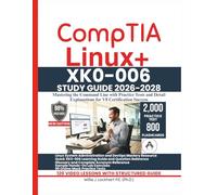 CompTIA Linux+ XK0-006 STUDY GUIDE 2026-2028: Mastering the Command Line with Practice Tests and Detail Explanations for V8 Certification Success