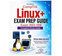 CompTIA Linux+ XK0-006: The Complete Study Guide to Linux System Management, Security, Automation, Scripting, and Troubleshooting