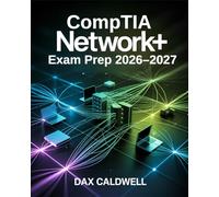 CompTIA Network+ Exam Prep 2026-2027: Complete Guide to N10-009 Certification with Practice Questions