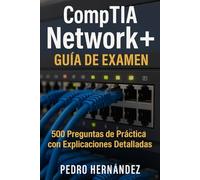 CompTIA Network+ Guía de Examen: 500 Preguntas de Práctica con Explicaciones Detalladas