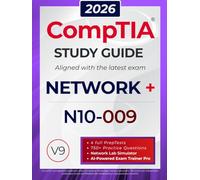 CompTIA Network+ N10-009 Study Guide: The All in One Manual to Prepare for the Certification Exam - Includes Lab Simulators, 4 Full-Length Practice Tests, and the AI Trainer Pro