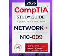 CompTIA Network+ N10-009 Study Guide: The All in One Manual to Prepare for the Certification Exam - Includes Lab Simulators, 4 Full-Length Practice Tests, and the AI Trainer Pro
