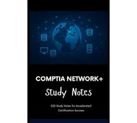 CompTIA Network+ (N10-009) - Study Notes: 325 Study Notes for Accelerated Certification Success