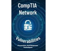 CompTIA Network Vulnerabilities: Prevention And Response Techniques