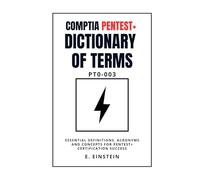 CompTIA PenTest+ Dictionary of Terms PT0-003: Essential Definitions, Acronyms and Concepts for PenTest+ Certification Success