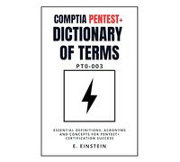 CompTIA PenTest+ Dictionary of Terms PT0-003: Essential Definitions, Acronyms and Concepts for PenTest+ Certification Success