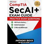 CompTIA SecAI+ (CY0-001) Practice Questions: 1,000 Multiple-Choice Questions and 25 Performance-Based Scenarios with Detailed Answer Explanations