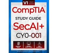 CompTIA SecAI+ CY0-001 Study Guide: Complete Reference with Practice Tests, PBQ Scenarios, and Study Tools for Exam Preparation