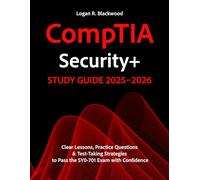 COMPTIA SECURITY+ STUDY GUIDE 2025-2026: Clear Lessons, Practice Questions & Test-Taking Strategies to Pass the SY0-701 Exam with Confidence Logan