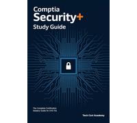 CompTIA Security+ Study Guide: The Complete Certification Mastery Guide for SY0-701: A Comprehensive Approach to Cybersecurity Defense and Exam Success