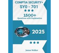 CompTIA Security+ SY0-701 1500+ Updated Questions with Clear Explanations: The Latest Version in 2025