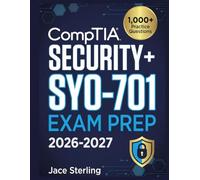 CompTIA Security+ SY0-701 Exam Prep 2026-2027: Complete Study Guide with 1,000+ Practice Questions, Performance-Based Question Mastery, Real-World Scenarios, and Proven First-Try Pass Strategies