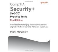 CompTIA Security+ SY0-701 Practice Tests: Hundreds of challenging mock exam questions aligned with the latest SY0-701 exam objectives