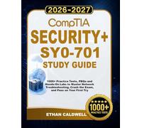 CompTIA SECURITY+ SY0-701 Study Guide 2026-2027: All-in-One Exam Prep with 1,000+ Practice Questions, PBQs, Hands-On Labs, Detailed Explanations, and Proven First-Time Pass Strategies