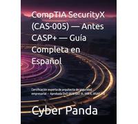 CompTIA SecurityX (CAS-005) - Antes CASP+ - Guía Completa en Español: Certificación experta de arquitecto de seguridad empresarial - Aprobada DoD 8570 (IAT III, IAM II, IASAE I/II)