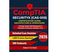 CompTIA SecurityX (CAS-005) Certification Guide: Architecture & Operations: Strategic Design, Risk Management & Enterprise Governance (Domains 1 & 2)