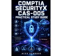 COMPTIA SECURITYX CAS-005 PRACTICAL STUDY GUIDE: An Independent Exam Prep Guide to Governance, Security Architecture, Engineering, Operations, and Scenario Based Practice