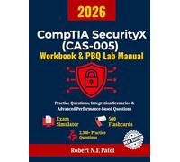 CompTIA SecurityX (CAS-005) Workbook & PBQ Lab Manual: Practice Exams, Integration Scenarios & Advanced Performance-Based Questions