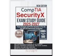 CompTIA SecurityX EXAM STUDY GUIDE 2025-2027: Proven Strategies and Practice Questions to Pass the CAS-005 (V5) Cybersecurity Certification