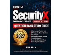 COMPTIA SECURITYX | QUESTION BANK STUDY GUIDE | EXAM CODE CAS-005 | 6 PRACTICE TESTS, 540 SCENARIO-BASED EXAM QUESTIONS, 535 EXAM-FOCUSED TIPS AND 538+ CAUTION ALERTS