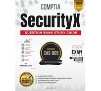 COMPTIA SECURITYX | QUESTION BANK STUDY GUIDE | EXAM CODE CAS-005 | 6 PRACTICE TESTS, 540 SCENARIO-BASED EXAM QUESTIONS, 535 EXAM-FOCUSED TIPS AND 538+ CAUTION ALERTS