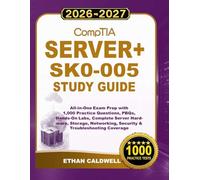 CompTIA Server+ SK0-005 Study Guide 2026-2027: All-in-One Exam Prep with 1,000 Practice Questions, PBQs, Hands-On Labs, Complete Server Hardware, ... Security & Troubleshooting Coverage