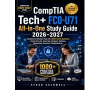 CompTIA Tec+ FC0-U71 ALL-IN-ONE Study Guide 2026-2027: Complete Certification Prep with 1,000 Practice Questions, Hands-On Labs, Exam Tips, Hardware, Software, Networking, Security & Troubleshooting
