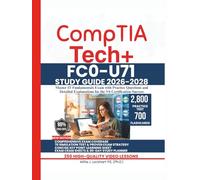 CompTIA TECH+ FC0-U71 STUDY GUIDE 2026-2028: Master IT Fundamentals Exam with Practice Questions and Detailed Explanations for the V6 Certification Success