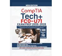 CompTIA Tech+ FCO-U71 EXAM PREP 2026-2028: Complete Study Guide with Practice Questions and Detailed Explanations for IT Fundamentals V6 Certification