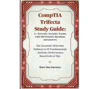 CompTIA Trifecta Study Guide: A+, Network+, Security+ Exams with 400 Practice Questions and answers: The Essential All-in-One Pathway to IT Fundamentals - Includes Performance-Based Labs & Tips