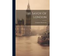 Compton MacKenzie The Savoy Of London (Tascabile)