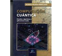 Computación cuántica: Circuitos, algoritmos y aplicaciones reales