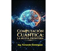Computación Cuántica: La Nueva Frontera