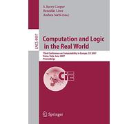 Computation and Logic in the Real World: Third Conference on Computability in Europe, Cie 2007, Siena, Italy, June 18-23, 2007, Proceedings: 4497
