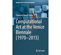 Computational Art at the Venice Biennale 1970-2015 – Springer Verlag