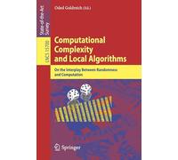 Computational Complexity and Local Algorithms: On the Interplay Between Randomness and Computation: 15700