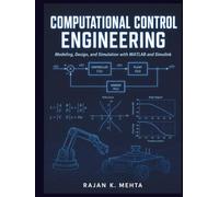 Computational Control Engineering: Modeling, Design, and Simulation with MATLAB and Simulink