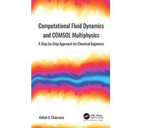 Computational Fluid Dynamics and COMSOL Multiphysics: A Step-by-Step Approach for Chemical Engineers
