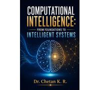 Computational Intelligence: From Foundations to Intelligent Systems
