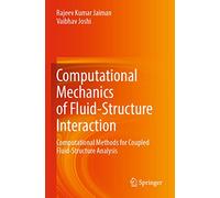 Computational Mechanics of Fluid-Structure Interaction: Computational Methods for Coupled Fluid-Structure Analysis