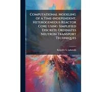 Computational Modeling of a Time-independent, Heterogeneous Reactor Core Using Simplified Discrete Ordinates Neutron Transport Techniques