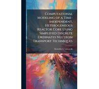 Computational Modeling of a Time-independent, Heterogeneous Reactor Core Using Simplified Discrete Ordinates Neutron Transport Techniques