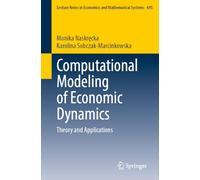 Computational Modeling of Economic Dynamics: Theory and Applications