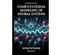 Computational Modeling of Neural Systems: Programming Biologically Realistic Simulations With Python