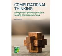 Computational Thinking: A beginner's guide to problem-solving and programming