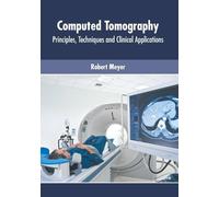 Computed Tomography: Principles, Techniques and Clinical Appl (Copertina rigida)