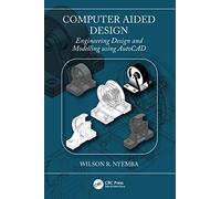 Computer Aided Design: Engineering Design and Modeling using AutoCAD