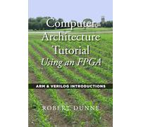 Computer Architecture Tutorial Using an FPGA: ARM & Verilog Introductions